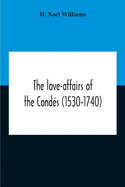 The Love-Affairs Of The Conds (1530-1740)