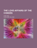 The Love-Affairs of the Condes (1530-1740)