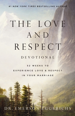 The Love and Respect Devotional: 52 Weeks to Experience Love and Respect in Your Marriage - Eggerichs, Dr.