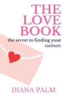 The Love Book: The Secret to Finding Your Soulmate
