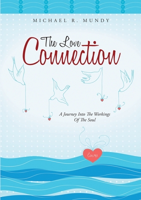 The Love Connection: A Journey Into the Workings of the Soul - Mundy, Michael R