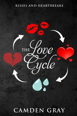 The Love Cycle: Kisses and Heartbreaks - Campbell, Matthew (Editor), and Gray, Camden
