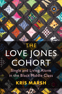 The Love Jones Cohort: Single and Living Alone in the Black Middle Class - Marsh, Kris