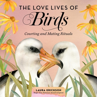 The Love Lives of Birds Lib/E: Courting and Mating Rituals - Erickson, Laura (Read by)