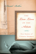 The Love Lives of the Artists: Five Stories of Creative Intimacy