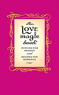 The Love Magic Book: Potions for Passion and Recipes for Romance