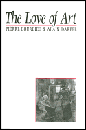 The Love of Art: European Art Museums and Their Public - Bourdieu, Pierre, Professor, and Darbel, Alain, and Schnapper, Dominique