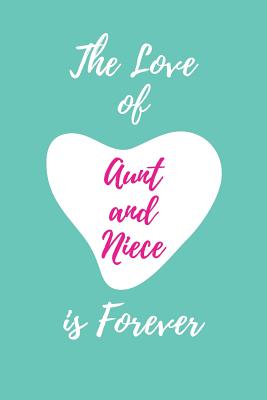 The Love of Aunt and Niece Is Forever: Blank Lined Journal 6x9 120pages- Funny Gift for Best Niece - Publishing, Lovely Hearts