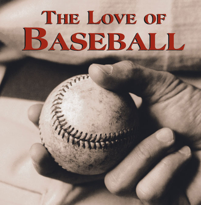 The Love of Baseball - Publications International Ltd