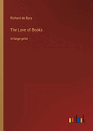 The Love of Books: in large print