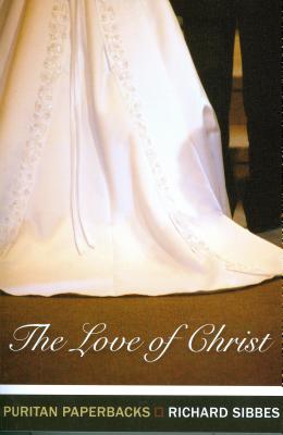 The Love of Christ - Sibbes, Richard