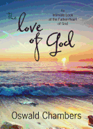 The Love of God: An Intimate Look at the Father-Heart of God