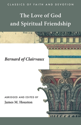 The Love of God and Spiritual Friendship - Bernard of Clairvaux, and Houston, James M (Editor)