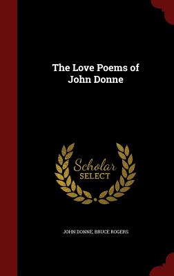 The Love Poems of John Donne - Donne, John, and Rogers, Bruce