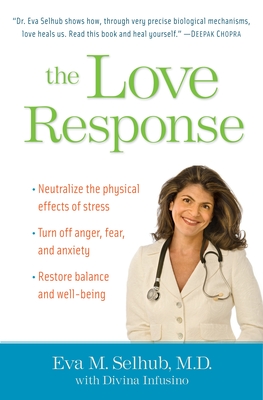 The Love Response: Your Prescription to Turn Off Fear, Anger, and Anxiety to Achieve Vibrant Health and Transform Your Life - Selhub, Eva M, and Infusino, Divinia