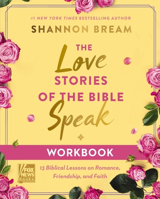 The Love Stories of the Bible Speak Workbook: 13 Biblical Lessons on Romance, Friendship, and Faith - Bream, Shannon