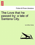 The Love That He Passed by: A Tale of Santana City. Vol. III