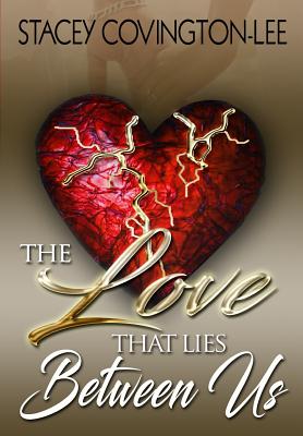 The Love That Lies Between Us - Covington-Lee, Stacey