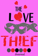 The Love Thief Journal: Valentine's Day Notebook Journal Perfect Gift Idea for Girlfriend or Boyfriend and with the Person You Love
