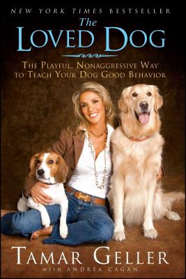 The Loved Dog: The Playful Nonaggressive Way to Teach Your Dog Good Behavior - Geller, Tamar