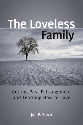 The Loveless Family: Getting Past Estrangement and Learning How to Love - Bloch, Jon