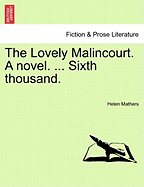 The Lovely Malincourt. a Novel. ... Sixth Thousand. - Mathers, Helen