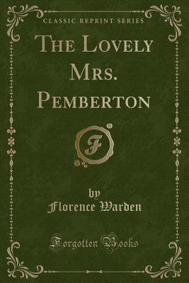 The Lovely Mrs. Pemberton (Classic Reprint) - Warden, Florence