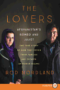 The Lovers: Afghanistan's Romeo and Juliet, the True Story of How They Defied Their Families