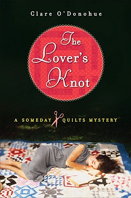 The Lover's Knot: A Someday Quilts Mystery - O'Donohue, Clare