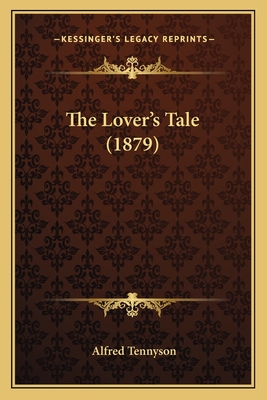 The Lover's Tale (1879) - Tennyson, Alfred, Lord