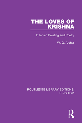 The Loves of Krishna: In Indian Painting and Poetry - Archer, W.G.