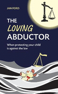 The Loving Abductor: When Protecting Your Child is Against the Law