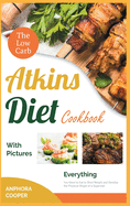 The Low-Carb Atkins Diet Cookbook with Pictures: Everything You Need to Eat to Shed Weight and Develop the Physical Shape of a Superstar