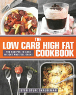 The Low Carb High Fat Cookbook: 100 Recipes to Lose Weight and Feel Great