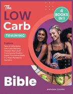 The Low-Carb Training Bible [4 in 1]: Explore Tens of Affordable Low-Carb Recipes, Choose Your Level Training and Build a Super Functional Body in a Post-Pandemic Scenario