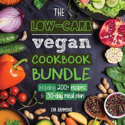 The Low Carb Vegan Cookbook Bundle: Including 30-Day Ketogenic Meal Plan (200+ Recipes: Breads, Fat Bombs & Cheeses) - Hammond, Eva