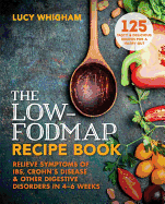 The Low-Fodmap Recipe Book: Relieve Symptoms of Ibs, Crohn's Disease and Other Digestive Disorders in 8 Weeks
