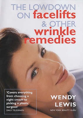The Lowdown on Facelifts and Other Wrinkle Remedies - Lewis, Wendy