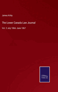 The Lower Canada Law Journal: Vol. 2 July 1866- June 1867