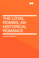 The Loyal Ronins; An Historical Romance