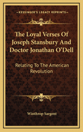 The Loyal Verses of Joseph Stansbury and Doctor Jonathan O'Dell: Relating to the American Revolution