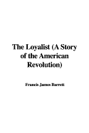 The Loyalist (a Story of the American Revolution)