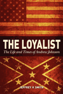 The Loyalist: The Life and Times of Andrew Johnson