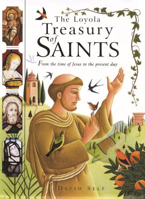 The Loyola Treasury of Saints: From the Time of Jesus to the Present Day - Self, David