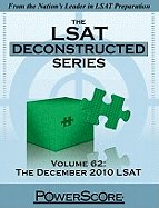The LSAT Deconstructed, Volume 62: The December 2010 LSAT: Powerscore Test Preparation