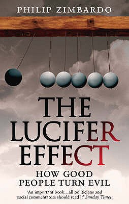The Lucifer Effect: How Good People Turn Evil - Zimbardo, Philip