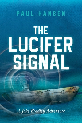 The Lucifer Signal: A Jake Bradley Adventure - Hansen, Paul