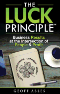 The Luck Principle: Business Results at the Intersection of People and Profit