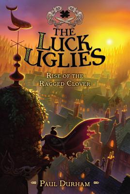 The Luck Uglies #3: Rise of the Ragged Clover - Durham, Paul
