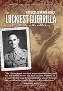 The Luckiest Guerrilla: A True Tale of Love, War and the Army